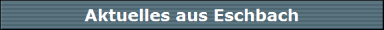 Aktuelles aus Eschbach