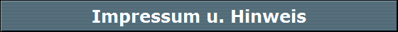 Impressum u. Hinweis